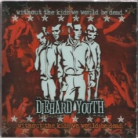 Diehard Youth - Without The Kids We Would Be Dead