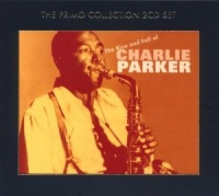 Charlie Parker - The Rise And Fall Of Charlie Parker