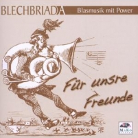 BLECHBRIADA-Blasmusik mit Power - Für unsere Freunde