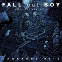 Fall Out Boy - Believers Never Die - The Greatest Hits