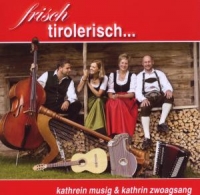 Musig,Kathrein/Zwoagsang,Kathrin - Frisch Tirolerisch...
