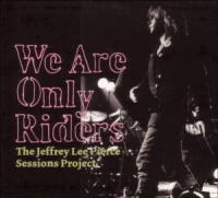 The Jeffrey Lee Pierce Sessions Project - We Are Only Riders