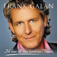 Frank Galan - Ich kenn' alle deine heimlichen...