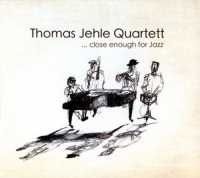 Thomas Jehle Quartett - Close Enough For Jazz