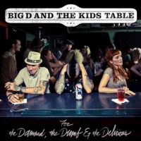 Big D And The Kids Table - For The Damned, The Dumb & The Delicious