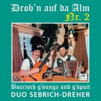 Duo Sebrich-Dreher - Drob'n auf da Alm Nr.2-Boarisch g'sun