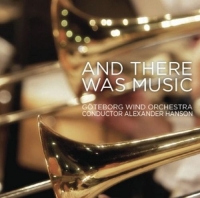 Alexander Hanson/Göteborg Wind Orchestra - And There Was Music