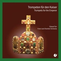 Edward H. Tarr/Franz Liszt Chamber Orchestra - Trumpets For The Emperor - Trompeten für den Kaiser
