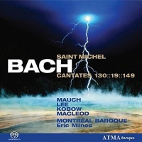 Mauch/kobow/macleod/milnes/montreal Baroque - Cantatas BWV 130,19,149 'Saint Michael'