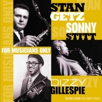 Stan Getz/Dizzy Gillespie/Sonny Stitt - For Musicians Only