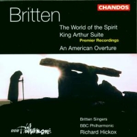 BRITTEN SINGERS BBC PH,HICKOX - WORLD O.T.SPIRIT/KING ARTHUR S