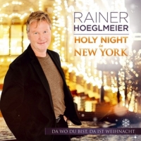 Hoeglmeier,Rainer - Holy Night in NY-Da wo du bist,da ist Weihnacht