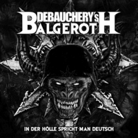 Debauchery Vs. Balgeroth - In Der Hölle Spricht Man Deutsch (Lim.3CD-Digipak