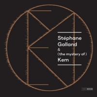 Galland/De Looze/Stocchi/Kulur/+ - Stéphane Galland & (the mystery of) Kem