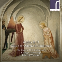 Wickham,Edward/Choirs of St Catharine's College - Alpha & O-Music for Advent and Christmas