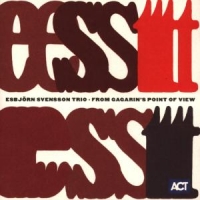 Esbjörn Svensson Trio (E.S.T.) - From Gagarin's Point Of View