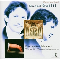 Michael Gailit - Der späte Mozart: Werke für Tasteninstrumente