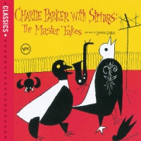 Charlie Parker with Strings - The Master Takes (Classics)