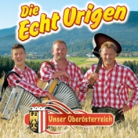 Echt Urigen,Die - Unser Oberösterreich