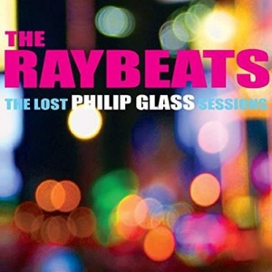 Cover - The Raybeats-The lost Philip Glass Sessions