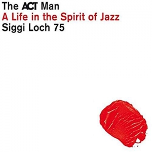 Cover - Siggi Loch - A Life In The Spirit Of Jazz