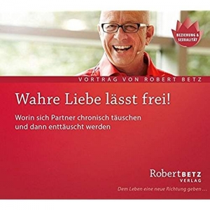Cover - Betz  Robert: Wahre Liebe lässt frei! (CD)