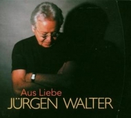 Jürgen Walter - Aus Liebe