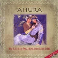 Ahura - Du und Ich im Paradiesgarten der Liebe