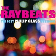 Glass,Philip - The Raybeats-The lost Philip Glass Sessions