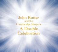 John Rutter And The Cambridge Singers - A Double Celebration