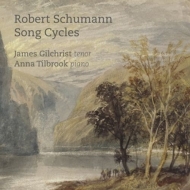 James Gilchrist/Anna Tilbrook - Song Cycles
