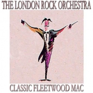 LONDON ROCK ORCHESTRA - CLASSIC FLEETWOOD MAC