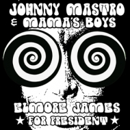 Mastro,Johnny & Mama's Boys - Elmore James For President