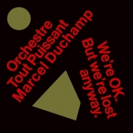 Orchestre Tout Puissant Marcel Duchamp - WeÆre Okay.But WeÆre Lost Anyway.