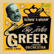 Greer,Big John - Blowin' & Rockin' 1949-1955