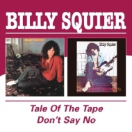 Billy Squier - The Tale Of The Tape/Don't Say No