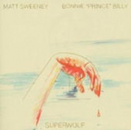 Bonnie "Prince" Billy & Matt Sweeney - Superwolf