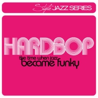 Diverse - Style Jazz Series: Hardbop - The Time When Jazz Became Funky