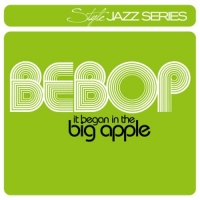 Diverse - Style Jazz Series: Bebop - It Began In The Big Apple