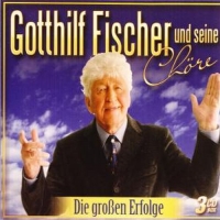 Fischer,Gotthilf Und Seine Chöre - Die großen Erfolge