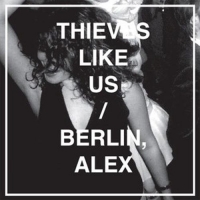 Thieves Like Us - Berlin Alex