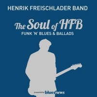 Henrik Freischlader Band - The Soul Of HFB - Funk' N' Blues & Ballads