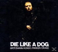 Brötzmann/Kondo/Parker/Drake - Die Like A Dog   4-CD-Box
