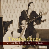 Various - Troubadours-Part3 Folk And The Roots Of American