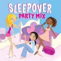 VARIOUS ARTISTS - SLEEPOVER PARTY MIX
