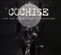 Cochise - The Sun Also Rise For Unicorn