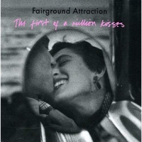 Fairground Attraction - The First Of A Million Kisses-plus B-Sides,Demos