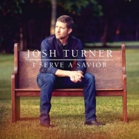 Turner,Josh - I Serve A Savior