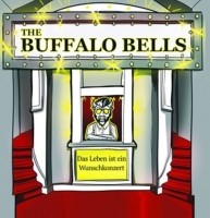 Buffalo Bells,The - Das Leben ist ein Wunschkonzert