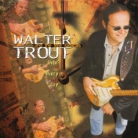 Walter Trout - Livin' Every Day
